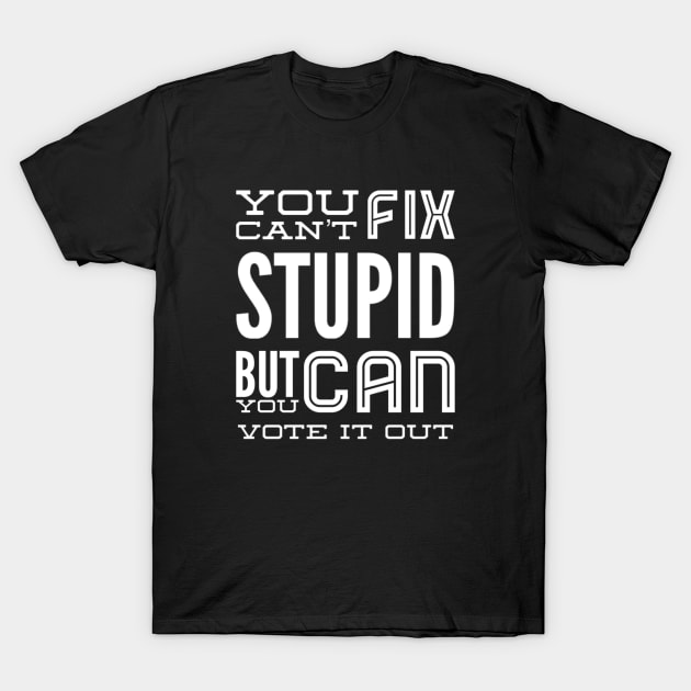 You can’t fix stupid but you can vote it out anti Trump presidential election 2020 T-Shirt by Butterfly Lane